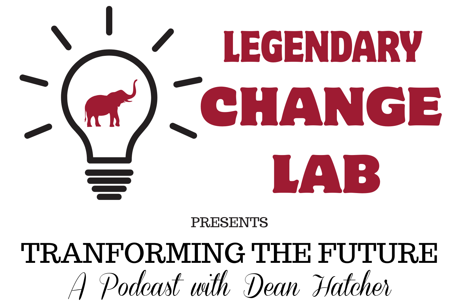 Legendary Change Lab Presents Transforming the Future - A podcast with Dean Hatcher